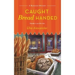 Caught Bread Handed: A Bakeshop Mystery -- Ellie Alexander